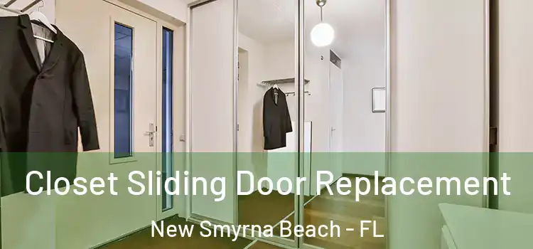  Closet Sliding Door Replacement New Smyrna Beach - FL