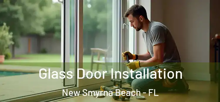 Glass Door Installation New Smyrna Beach - FL