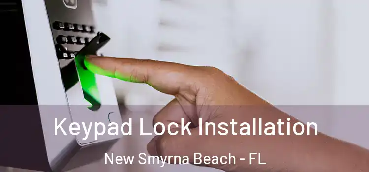 Keypad Lock Installation New Smyrna Beach - FL